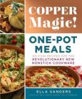 Copper Magic! One-Pot Meals: No-Fuss Recipes for the Revolutionary New Nonstick Cookware By Ella Sanders Cover Image