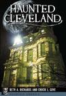 Haunted Cleveland By Beth A. Richards, Chuck L. Gove Cover Image
