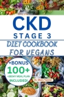 Ckd Stage 3 Diet Cookbook for Vegans: Gentle Harmony: Crafting Vegan Delights, A Culinary Compass for CKD Stage 3, Blending Nourishment and Flavor wit Cover Image