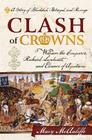 Clash of Crowns: William the Conqueror, Richard Lionheart, and Eleanor of Aquitaine--A Story of Bloodshed, Betrayal, and Revenge By Mary McAuliffe Cover Image