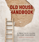 Old House Handbook: A Practical Guide to Care and Repair By Roger Hunt, Marianne Suhr Cover Image