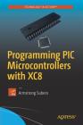 Programming PIC Microcontrollers with Xc8 Cover Image