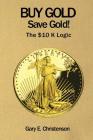 Buy Gold Save Gold!: The $10 K Logic Cover Image