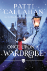 Once Upon a Wardrobe By Patti Callahan Cover Image