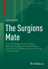 The Surgions Mate: The First Compendium on Naval Medicine, Surgery and Drug Therapy (London 1617). Edited and Annotated by Irmgard Müller (Classic Texts in the Sciences) By John Woodall, Irmgard Müller (Editor) Cover Image