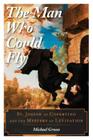 The Man Who Could Fly: St. Joseph of Copertino and the Mystery of Levitation Cover Image