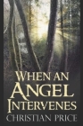 When an Angel Intervenes By Jim Atkisson, Christian Price Cover Image