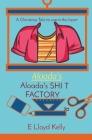 Aloada's SHI T FACTORY: A Christmas Tale to warm the heart By E. Lloyd Lloyd Kelly (As Told by) Cover Image