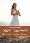 100% Gratitude! The Journal for the Grateful Christian By @. Journals and Notebooks Cover Image