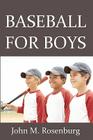Baseball For Boys By John M. Rosenburg Cover Image