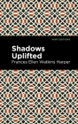 Shadows Uplifted By Frances Ellen Watkins Harper, Mint Editions (Contribution by) Cover Image