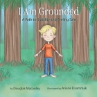 I Am Grounded: A Path to Stability and Feeling Safe By Douglas Macauley, Ariane Elsammak (Illustrator) Cover Image