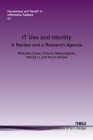IT Use and Identity: A Review and a Research Agenda (Foundations and Trends(r) in Information Systems) By Michelle Carter, Victoria Reibenspiess, Yafang Li Cover Image