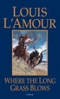 Where the Long Grass Blows: A Novel By Louis L'Amour Cover Image