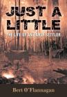 Just a Little: The Life of an Early Settler By Bert O'Flannagan Cover Image