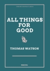 All Things for Good By Thomas Watson Cover Image