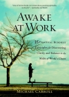 Awake at Work: 35 Practical Buddhist Principles for Discovering Clarity and Balance in the Midst of Work's Chaos By Michael Carroll Cover Image