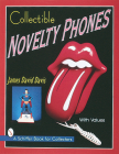 Collectible Novelty Phones: If Mr. Bell Could See Me Now (Schiffer Book for Collectors) Cover Image