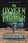 The Oxygen Farmer (Large Print Edition) By Colin Holmes Cover Image