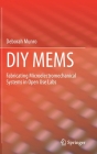 DIY Mems: Fabricating Microelectromechanical Systems in Open Use Labs By Deborah Munro Cover Image
