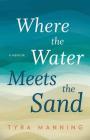 Where the Water Meets the Sand By Tyra Manning Cover Image