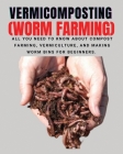 VERMICOMPOSTING (Worm Farming): All You Need to Know About Compost Farming, Vermiculture and Making Worm Bins for Beginners By Herbert Berry Cover Image