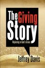 The Giving Story: Rejoicing in God's Grace By Jeffrey Davis Cover Image