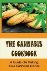 The Cannabis Cookbook: A Guide On Making Your Cannabis Dishes By Hettie Swinea Cover Image