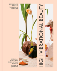 High Vibrational Beauty: Recipes & Rituals for Radical Self Care By Kerrilynn Pamer, Cindy Diprima Morisse Cover Image