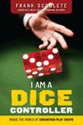 I Am a Dice Controller: Inside the World of Advantage-Play Craps! By Frank Scoblete Cover Image