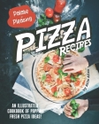 Palate-Pleasing Pizza Recipes: An Illustrated Cookbook of Popping Fresh Pizza Ideas! Cover Image
