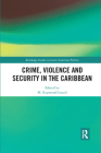 Crime, Violence and Security in the Caribbean (Routledge Studies in Latin American Politics) By M. Raymond Izarali (Editor), Ramesh Deosaran Cover Image