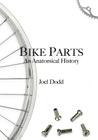 Bike Parts: An anatomical history By Joel Dodd Cover Image