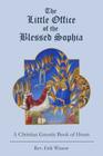The Little Office of the Blessed Sophia: A Christian Gnostic Book of Hours By Erik Winsor Cover Image