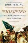 Whirlwind: The American Revolution and the War That Won It By John Ferling Cover Image