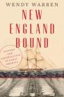 New England Bound: Slavery and Colonization in Early America By Wendy Warren Cover Image