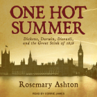 One Hot Summer: Dickens, Darwin, Disraeli, and the Great Stink of 1858 Cover Image