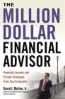 The Million-Dollar Financial Advisor: Powerful Lessons and Proven Strategies from Top Producers Cover Image