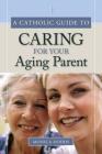 A Catholic Guide to Caring for Your Aging Parent Cover Image
