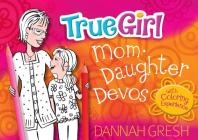 True Girl Mom-Daughter Devos: with Coloring Experience By Dannah Gresh Cover Image