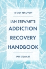 Ian Stewart's Addiction Recovery Handbook: 12-Step Recovery Cover Image