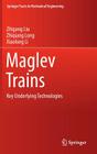Maglev Trains: Key Underlying Technologies (Springer Tracts in Mechanical Engineering) By Zhigang Liu, Zhiqiang Long, Xiaolong Li Cover Image