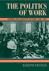 The Politics of Work: Gender and Labour in Victoria, 1880-1939 (Studies in Australian History) By Raelene Frances Cover Image