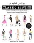 A Stylish Guide to Classic Sewing: Explore 30 Timeless Garments with History, Styling & Tips for Ready-To-Wear Results Cover Image