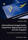 International Assignments: Expatriate Adjustment and On-site Support - The Case Study of Expatriates in Portugal By Cornelia Funk Cover Image