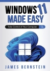 Windows 11 Made Easy: Take Control of Your Computer By James Bernstein Cover Image