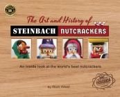 The Art and History of Steinbach Nutcrackers: An inside look at the world's best nutcrackers By Rich West Cover Image