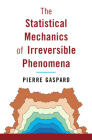 The Statistical Mechanics of Irreversible Phenomena By Pierre Gaspard Cover Image