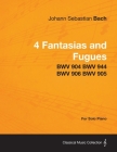 4 Fantasias and Fugues By Bach - BWV 904 BWV 944 BWV 906 BWV 905 - For Solo Piano By Johann Sebastian Bach Cover Image