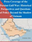Press Coverage of the Persian Gulf War: Historical Perspectives and Questions of Policy Beyond the Shadow of Vietnam By Penny Hill Press Inc (Editor), Naval Postgraduate School Cover Image